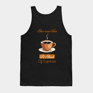 She Was Like A Shot Of Espresso,coffee lover Tank Top